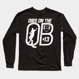 DIBS ON THE QUARTERBACK #13 LOVE FOOTBALL NUMBER 13 QB FAVORITE PLAYER Long Sleeve T-Shirt